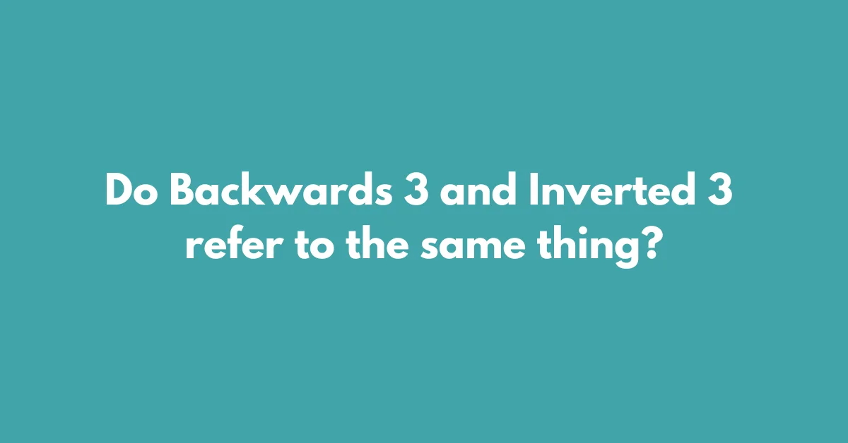 Do Backwards 3 and Inverted 3 refer to the same thing?